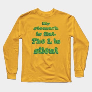 My Stomach is flat. The L is silent Long Sleeve T-Shirt